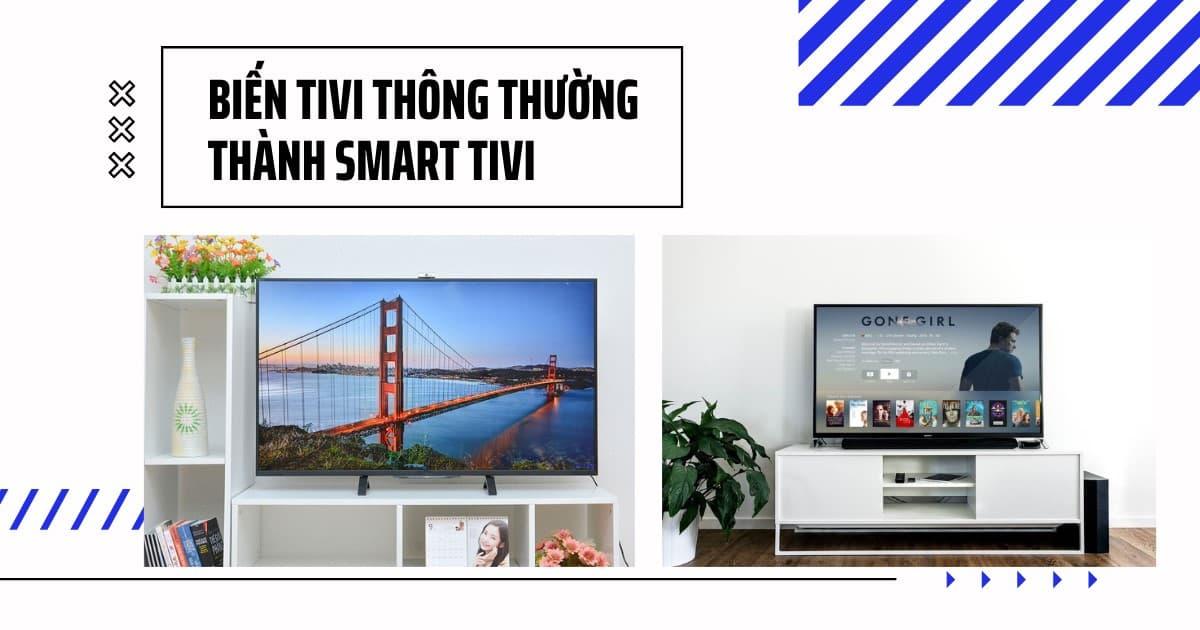 Biến Tivi thường thành Smart Tivi với 5 ứng dụng thông minh