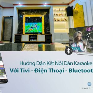 Hướng Dẫn Kết Nối Dàn Karaoke Với Tivi - Điện Thoại - Bluetooth