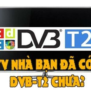 Cách kiểm tra tivi tích hợp sẵn DVB T2